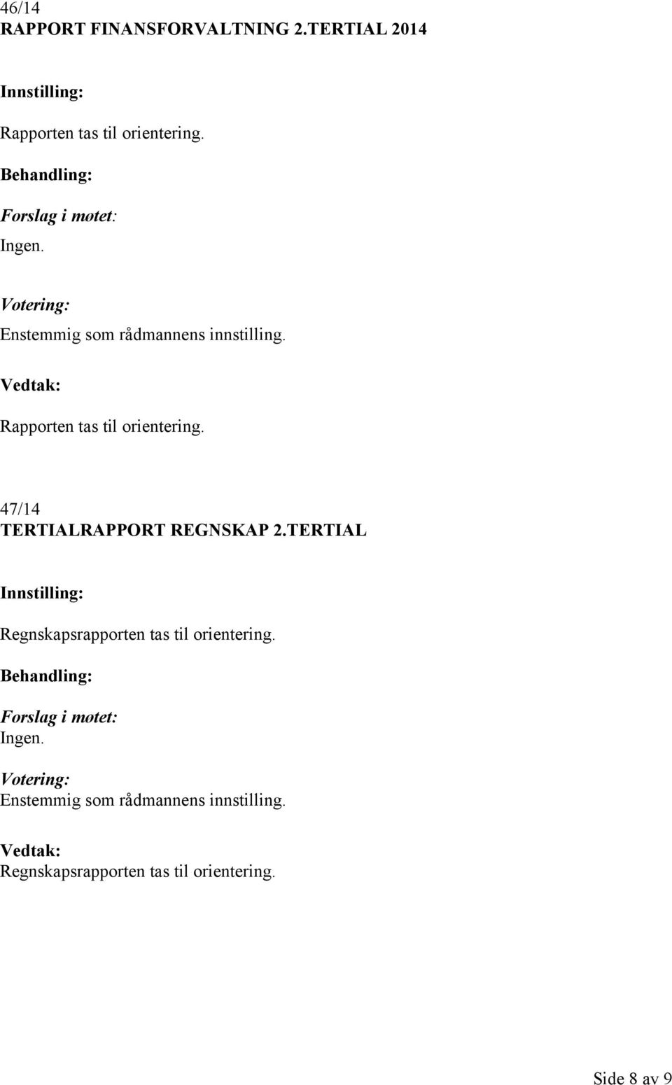 Rapporten tas til orientering.