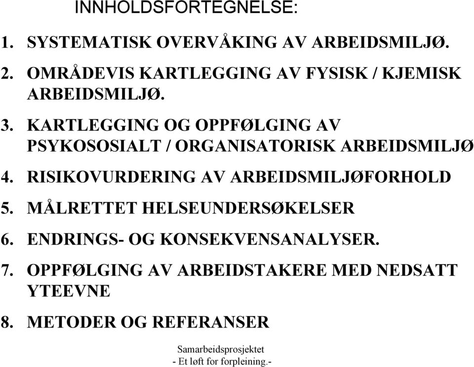 KARTLEGGING OG OPPFØLGING AV PSYKOSOSIALT / ORGANISATORISK ARBEIDSMILJØ 4.