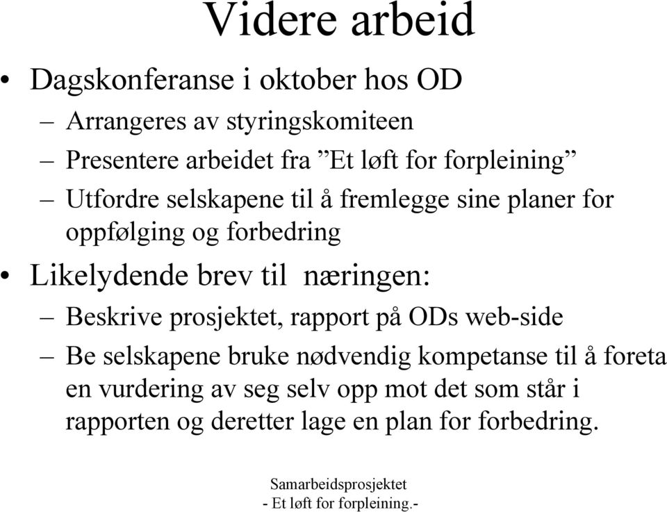 Likelydende brev til næringen: Beskrive prosjektet, rapport på ODs web-side Be selskapene bruke nødvendig