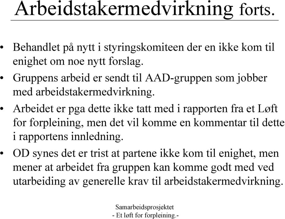 Arbeidet er pga dette ikke tatt med i rapporten fra et Løft for forpleining, men det vil komme en kommentar til dette i