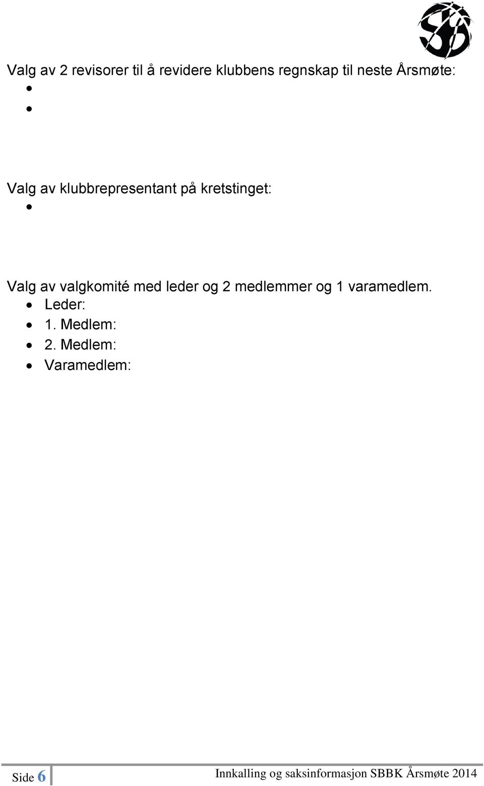 valgkomité med leder og 2 medlemmer og 1 varamedlem. Leder: 1.