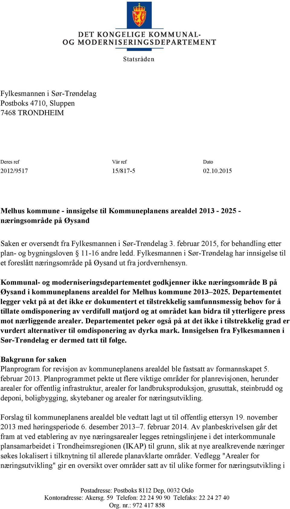 2015 Melhus kommune - innsigelse til Kommuneplanens arealdel 2013-2025 - næringsområde på Øysand Saken er oversendt fra Fylkesmannen i Sør-Trøndelag 3.