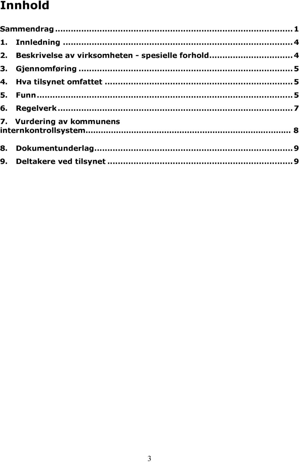 .. 5 4. Hva tilsynet omfattet... 5 5. Funn... 5 6. Regelverk... 7 7.