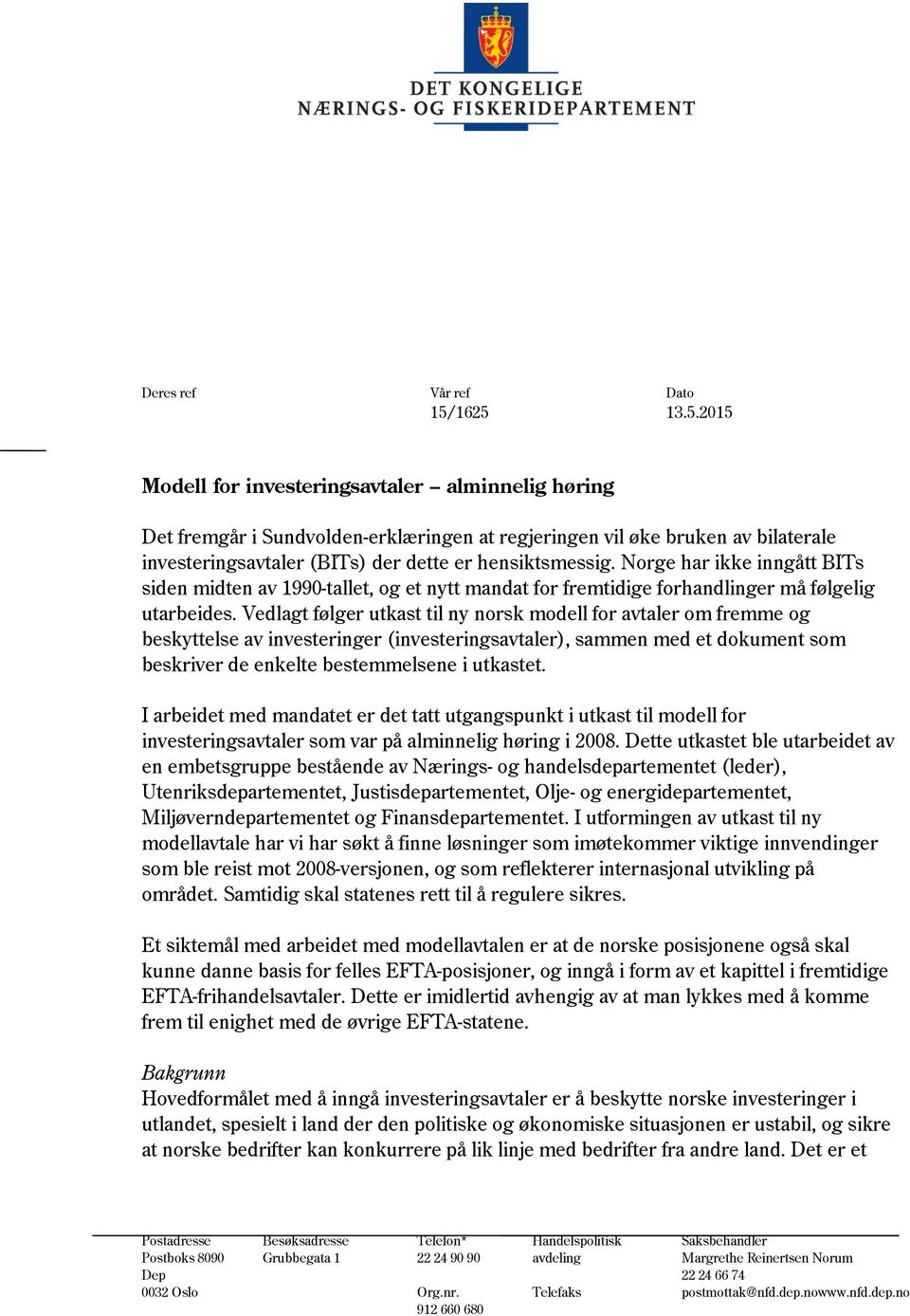 Norge har ikke inngått BITs siden midten av 1990-tallet, og et nytt mandat for fremtidige forhandlinger må følgelig utarbeides.