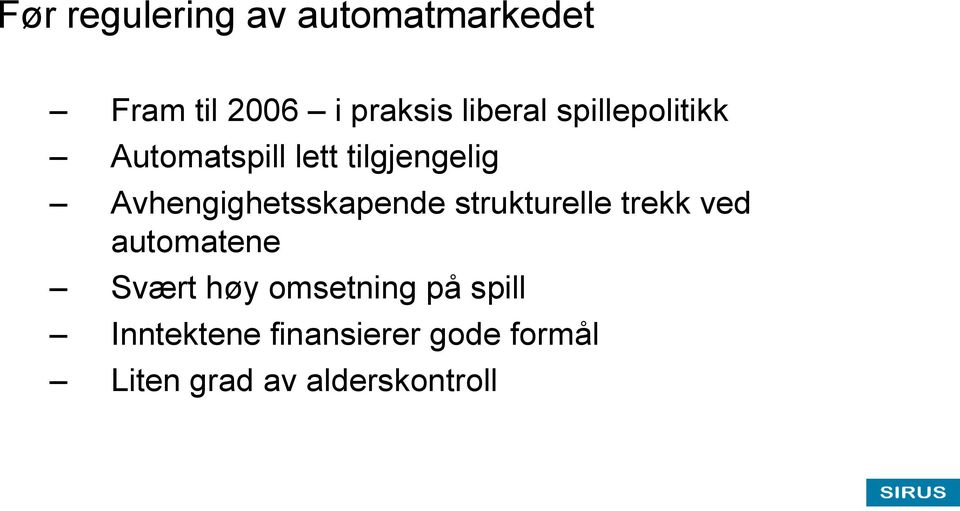 Avhengighetsskapende strukturelle trekk ved automatene Svært høy