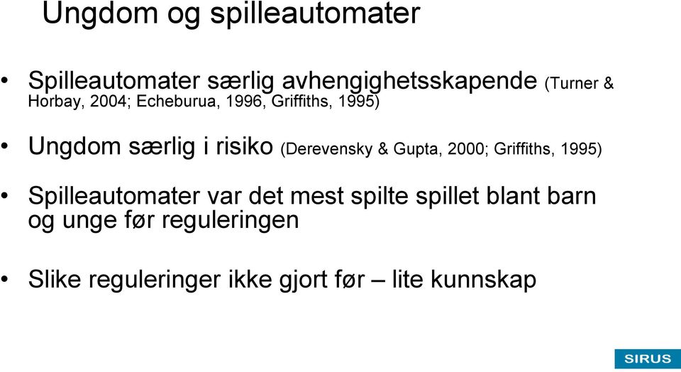 (Derevensky & Gupta, 2000; Griffiths, 1995) Spilleautomater var det mest spilte