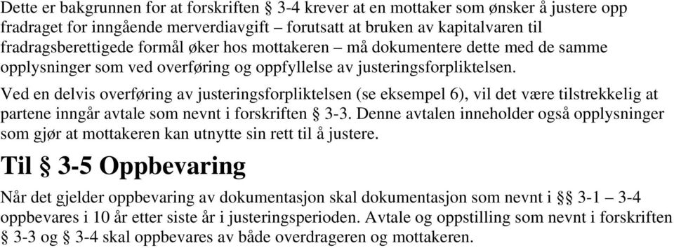 Ved en delvis overføring av justeringsforpliktelsen (se eksempel 6), vil det være tilstrekkelig at partene inngår avtale som nevnt i forskriften 3-3.