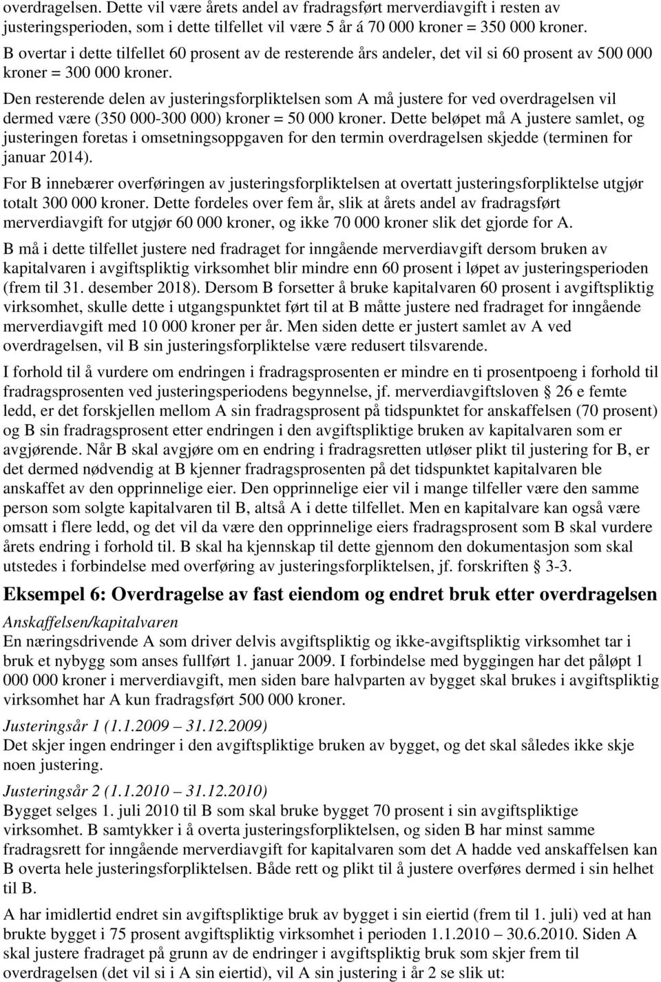 Den resterende delen av justeringsforpliktelsen som A må justere for ved overdragelsen vil dermed være (350 000-300 000) kroner = 50 000 kroner.