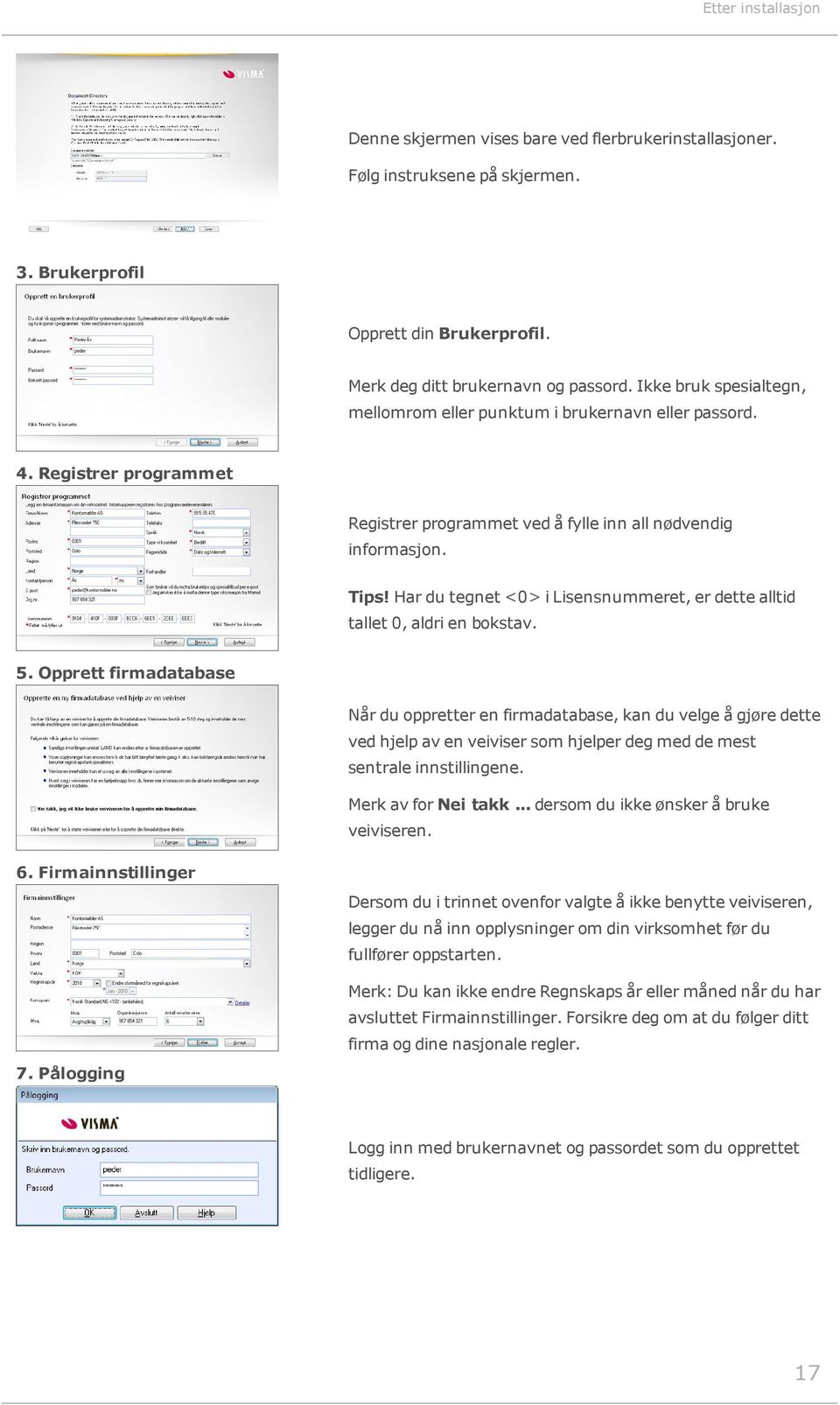 Har du tegnet <0> i Lisensnummeret, er dette alltid tallet 0, aldri en bokstav. 5.