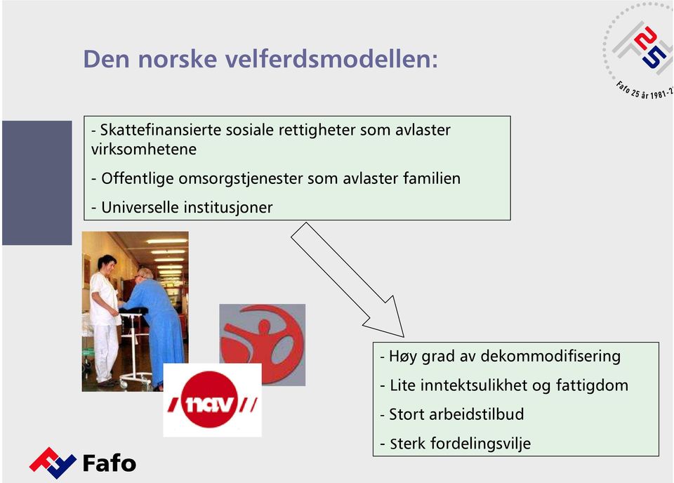 familien - Universelle institusjoner - Høy grad av dekommodifisering -