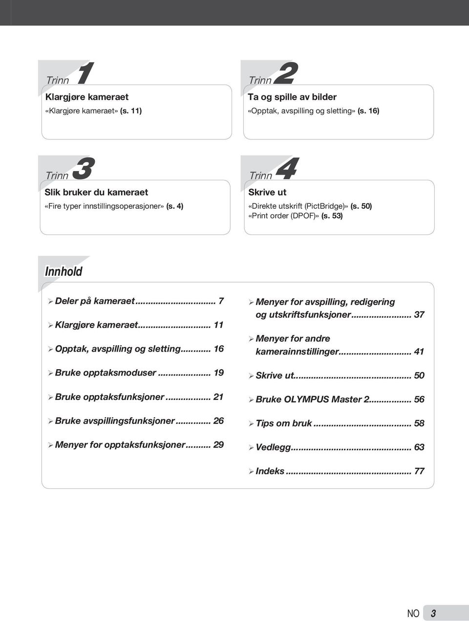 53) Innhold ¾Deler på kameraet... 7 ¾Klargjøre kameraet... 11 ¾Opptak, avspilling og sletting... 16 ¾Bruke opptaksmoduser... 19 ¾Bruke opptaksfunksjoner.