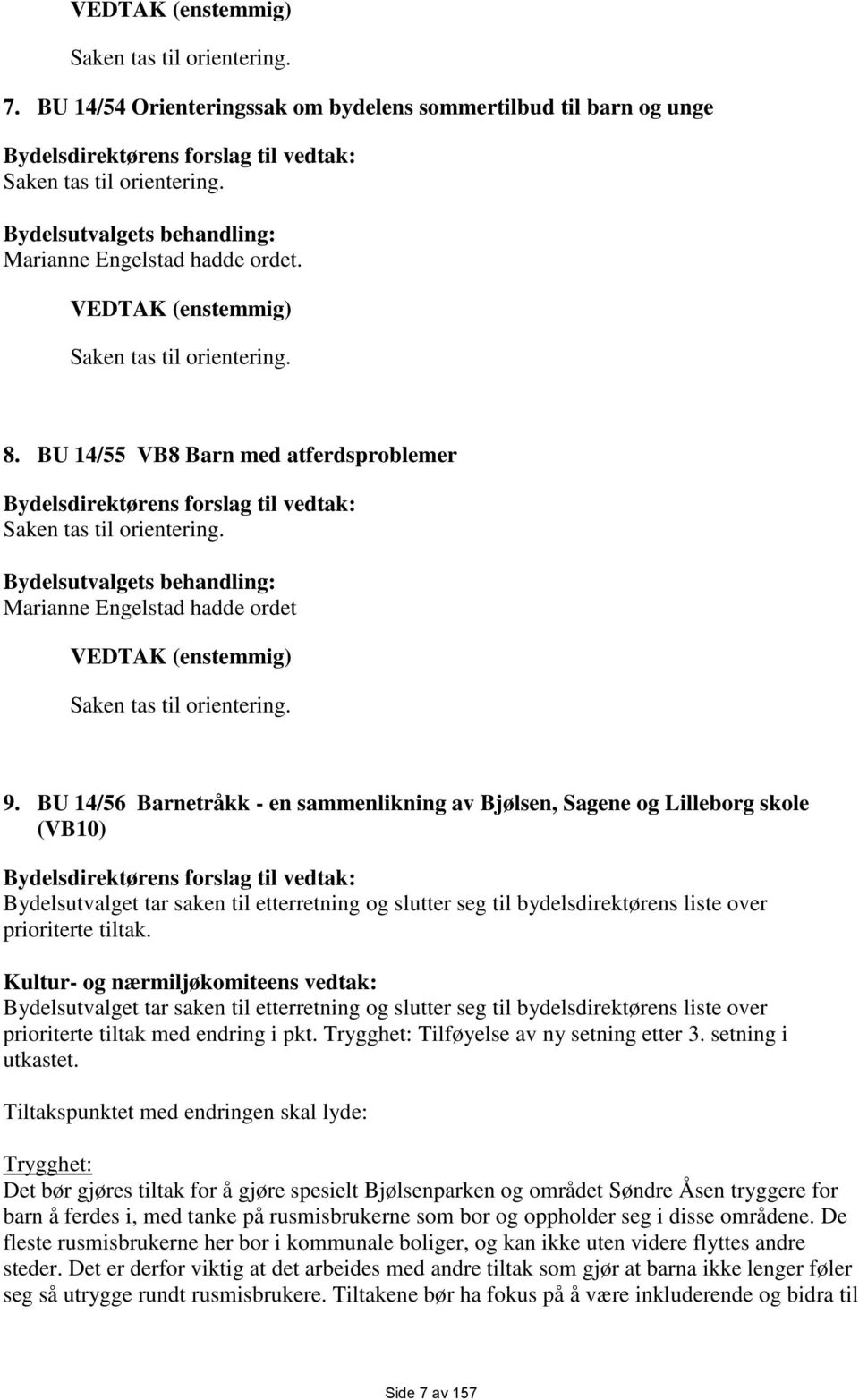 BU 14/55 VB8 Barn med atferdsproblemer Bydelsdirektørens forslag til vedtak: Saken tas til orientering.