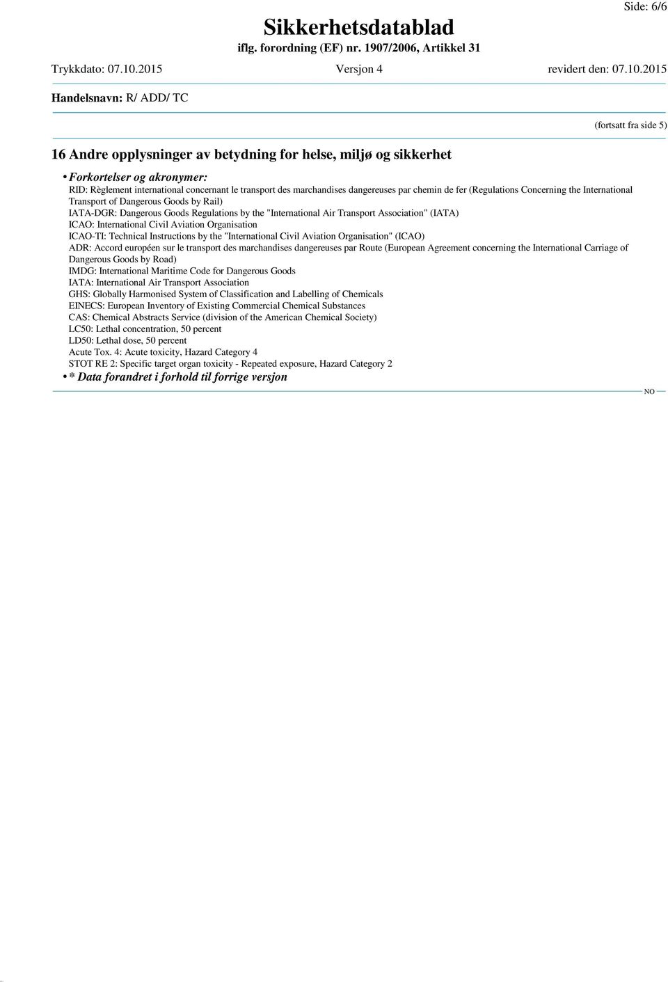 (IATA) ICAO: International Civil Aviation Organisation ICAO-TI: Technical Instructions by the "International Civil Aviation Organisation" (ICAO) ADR: Accord européen sur le transport des marchandises