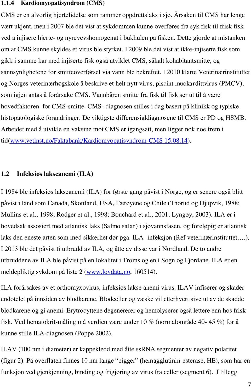 Dette gjorde at mistanken om at CMS kunne skyldes et virus ble styrket.