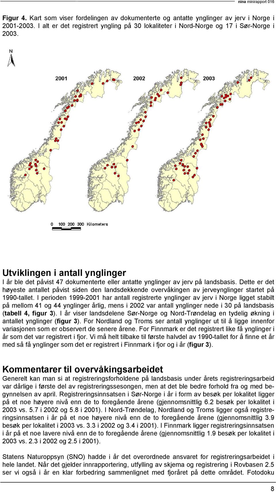 Dette er det høyeste antallet påvist siden den landsdekkende overvåkingen av jerveynglinger startet på 199-tallet.