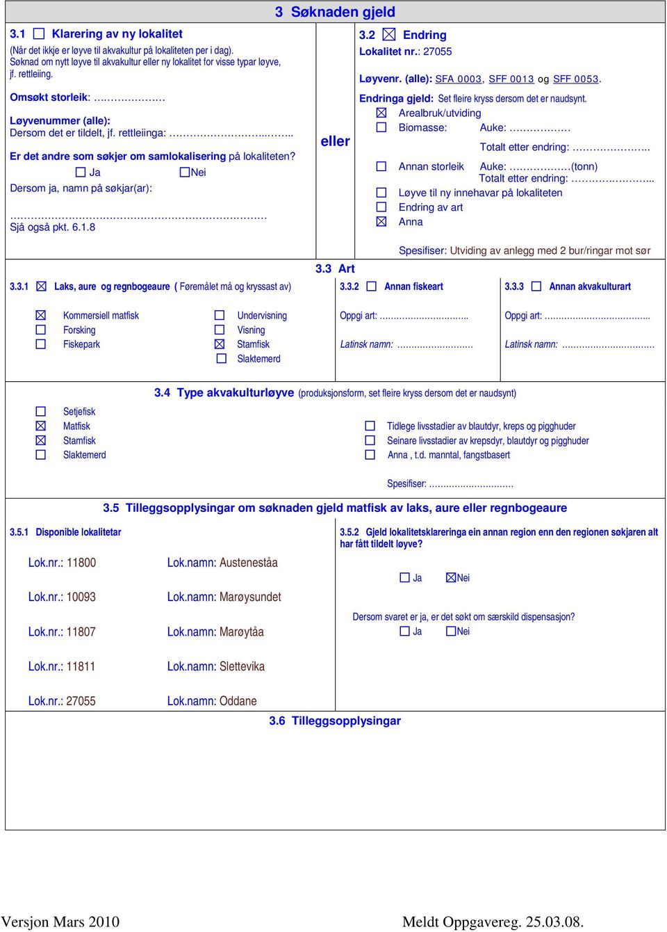 8 3 Søknaden gjeld eller 3.2 Endring Lokalitet nr.: 27055 Løyvenr. (alle): SFA 0003, SFF 0013 og SFF 0053. Endringa gjeld: Set fleire kryss dersom det er naudsynt.