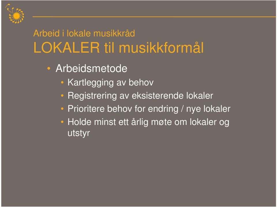 eksisterende lokaler Prioritere behov for endring /