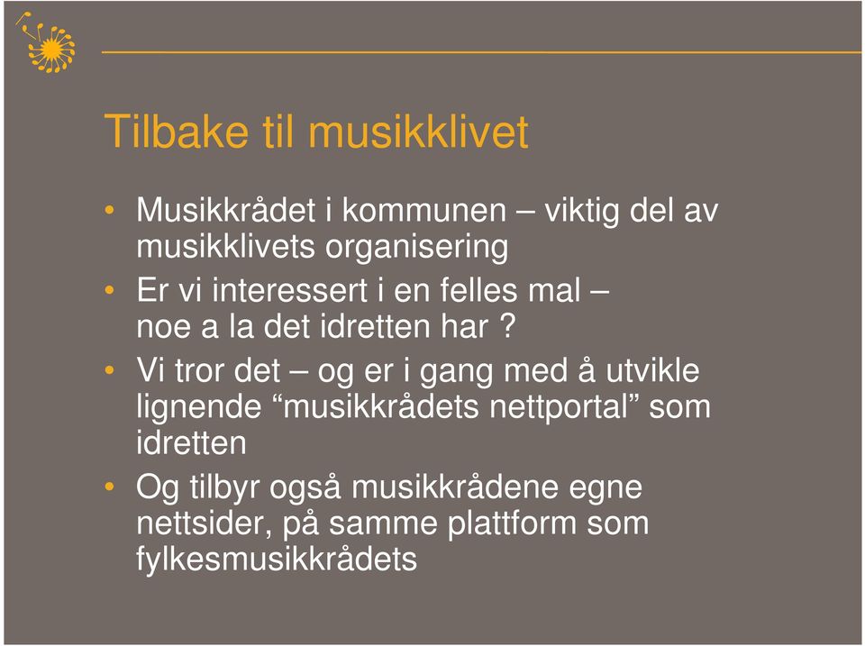 Vi tror det og er i gang med å utvikle lignende musikkrådets nettportal som