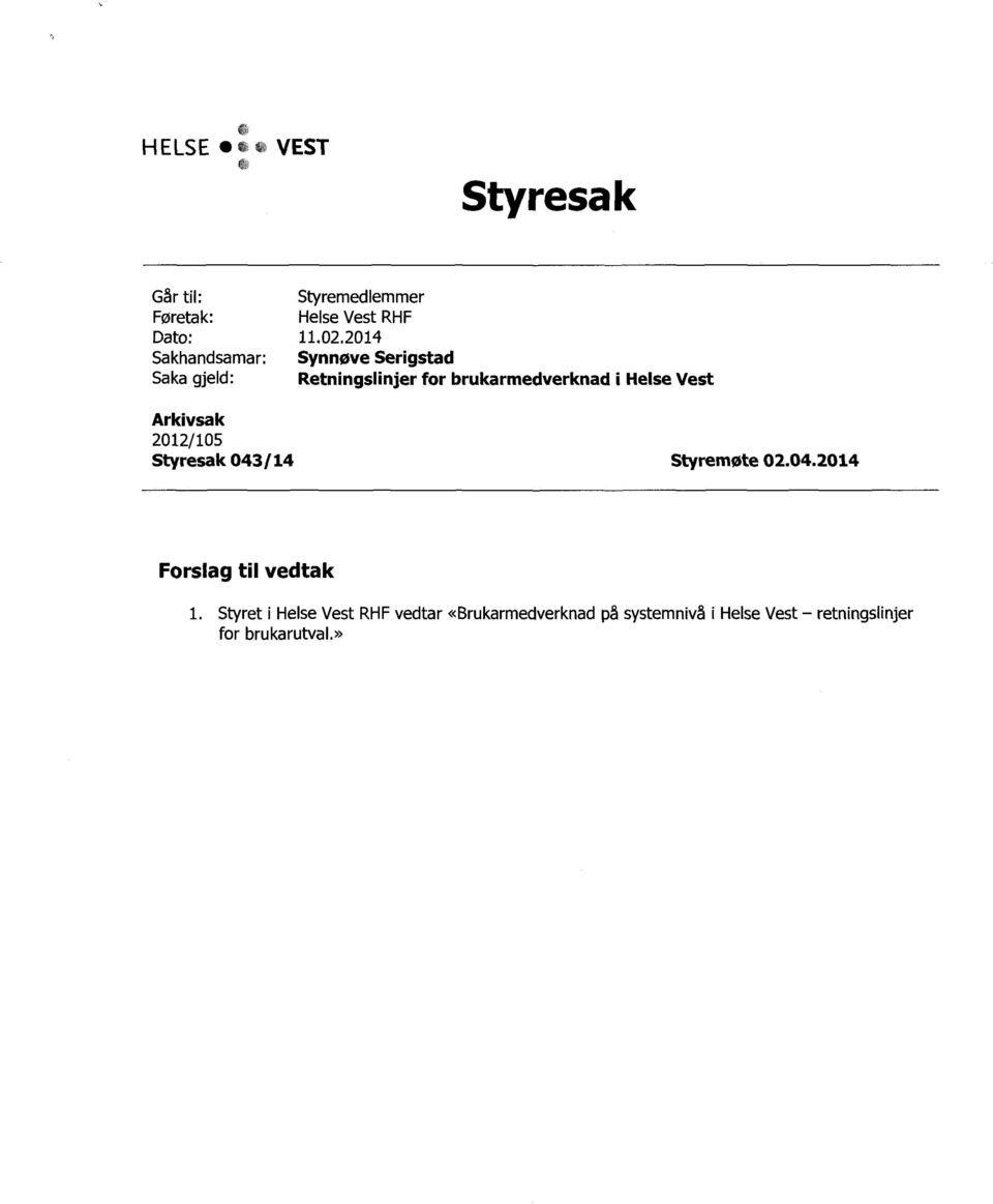 Helse Vest Arkivsak 2012/105 Styresak 043114 Styremøte 02.04.2014 Forslag til vedtak 1.