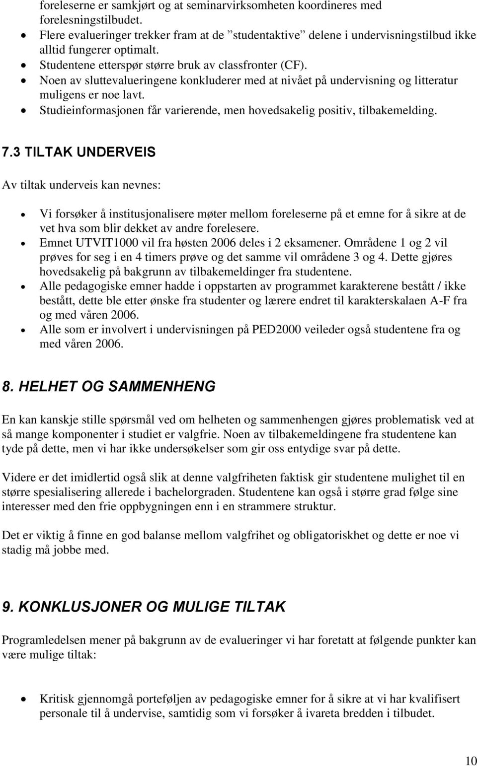 Studieinformasjonen får varierende, men hovedsakelig positiv, tilbakemelding. 7.