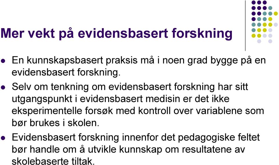 Selv om tenkning om evidensbasert forskning har sitt utgangspunkt i evidensbasert medisin er det ikke