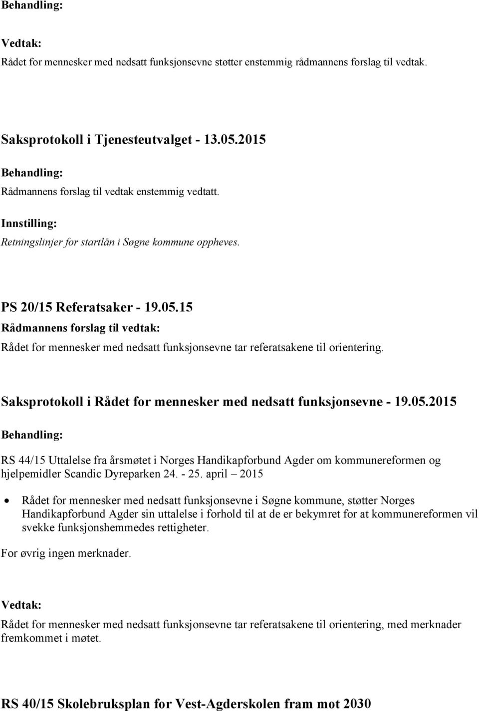 RS 44/15 Uttalelse fra årsmøtet i Norges Handikapforbund Agder om kommunereformen og hjelpemidler Scandic Dyreparken 24. - 25.