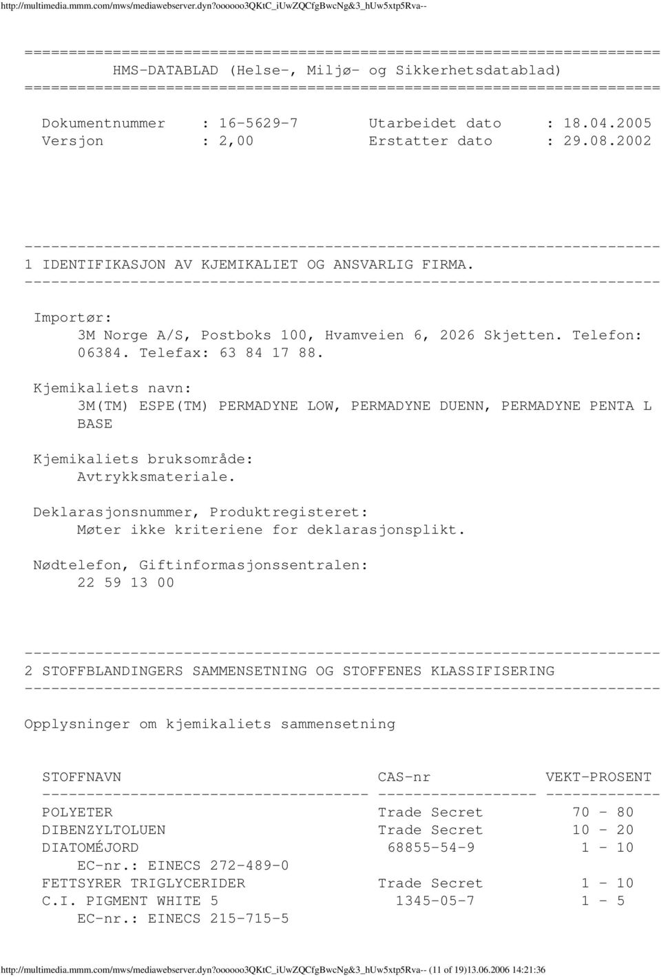 ======================================================================== Dokumentnummer : 1656297 Utarbeidet dato : 18.04.2005 Versjon : 2,00 Erstatter dato : 29.08.