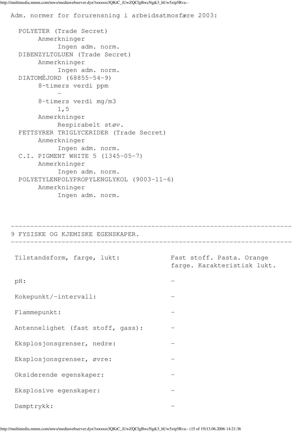 norm. 9 FYSISKE OG KJEMISKE EGENSKAPER. Tilstandsform, farge, lukt: Fast stoff. Pasta. Orange farge. Karakteristisk lukt.