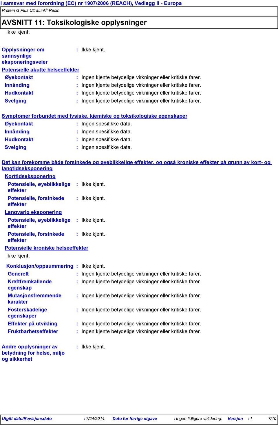 effekter, og også kroniske effekter på grunn av kort og langtidseksponering Korttidseksponering Potensielle, øyeblikkelige effekter Potensielle, forsinkede effekter Langvarig eksponering Potensielle,