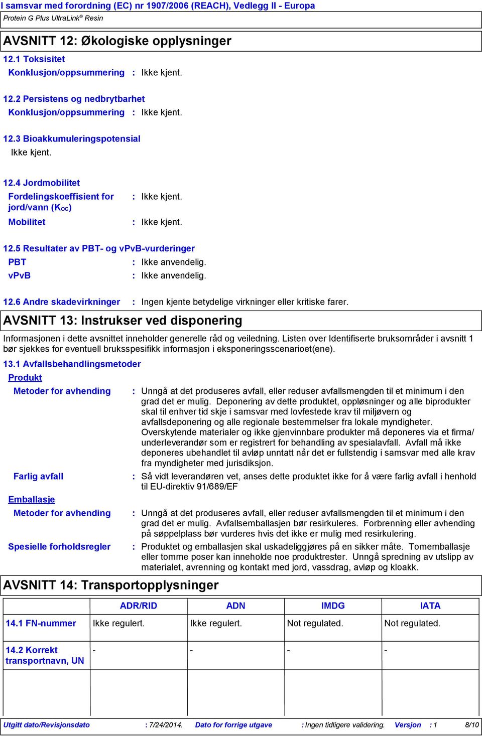 5 Resultater av PBT og vpvbvurderinger PBT vpvb 12.6 Andre skadevirkninger AVSNITT 13 Instrukser ved disponering Informasjonen i dette avsnittet inneholder generelle råd og veiledning.