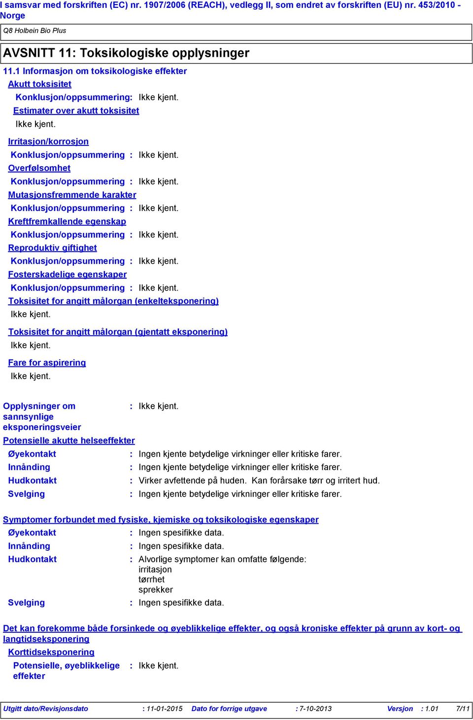 Mutasjonsfremmende karakter Konklusjon/oppsummering Kreftfremkallende egenskap Konklusjon/oppsummering Reproduktiv giftighet Konklusjon/oppsummering Fosterskadelige egenskaper Konklusjon/oppsummering