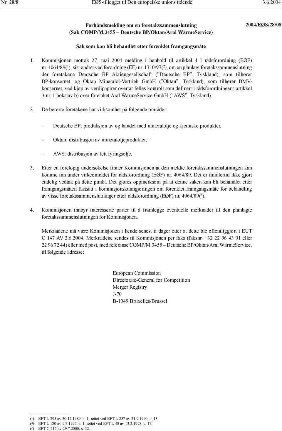 1310/97( 2 ), om en planlagt foretakssammenslutning der foretakene Deutsche BP Aktiengesellschaft ( Deutsche BP, Tyskland), som tilhører BP-konsernet, og Oktan Mineralöl-Vertrieb GmbH ( Oktan,