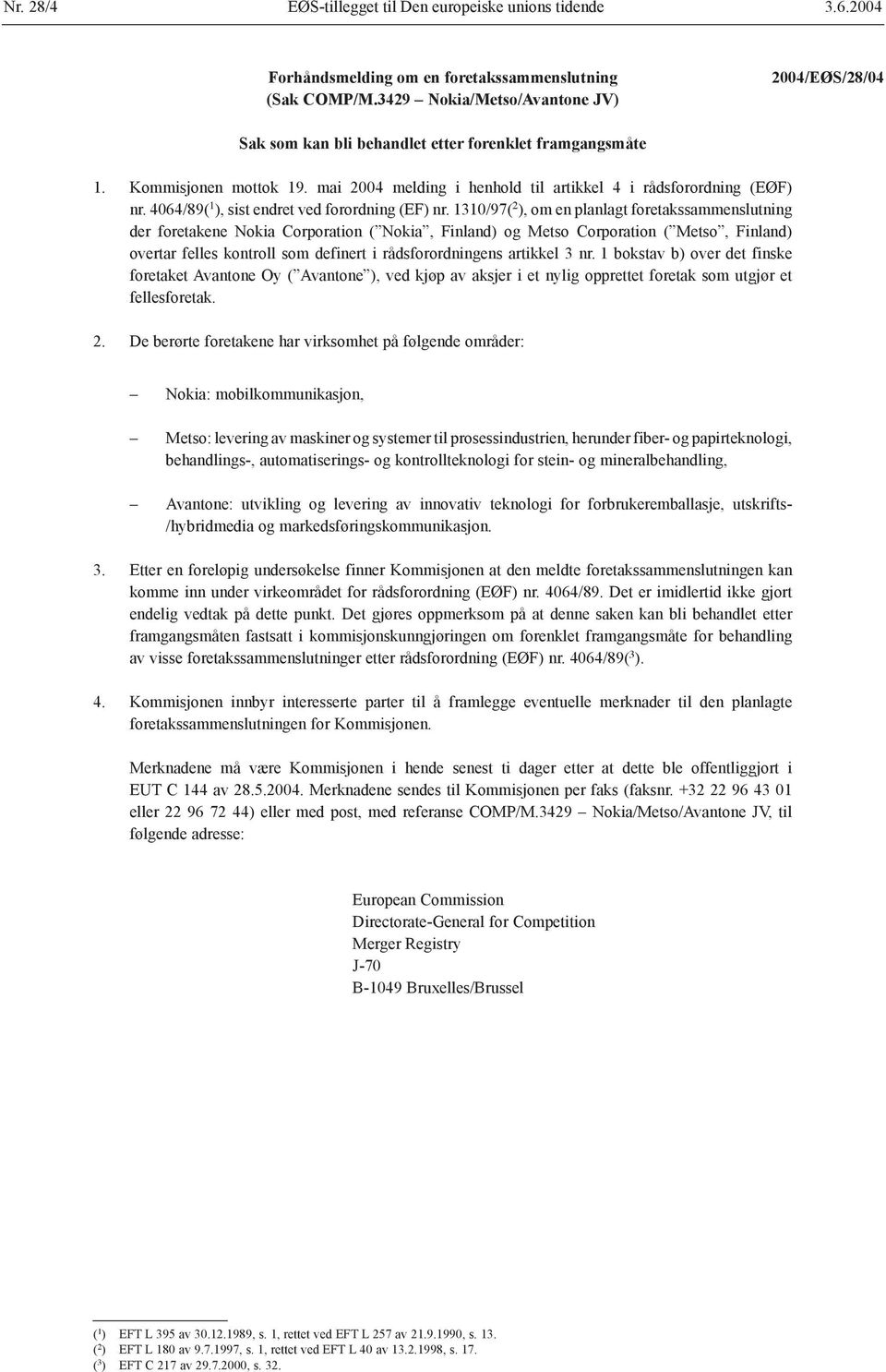 1310/97( 2 ), om en planlagt foretakssammenslutning der foretakene Nokia Corporation ( Nokia, Finland) og Metso Corporation ( Metso, Finland) overtar felles kontroll som definert i rådsforordningens