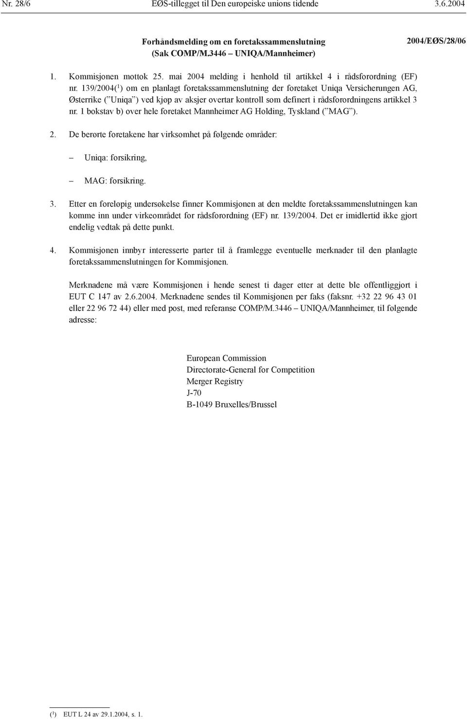 139/2004( 1 ) om en planlagt foretakssammenslutning der foretaket Uniqa Versicherungen AG, Østerrike ( Uniqa ) ved kjøp av aksjer overtar kontroll som definert i rådsforordningens artikkel 3 nr.