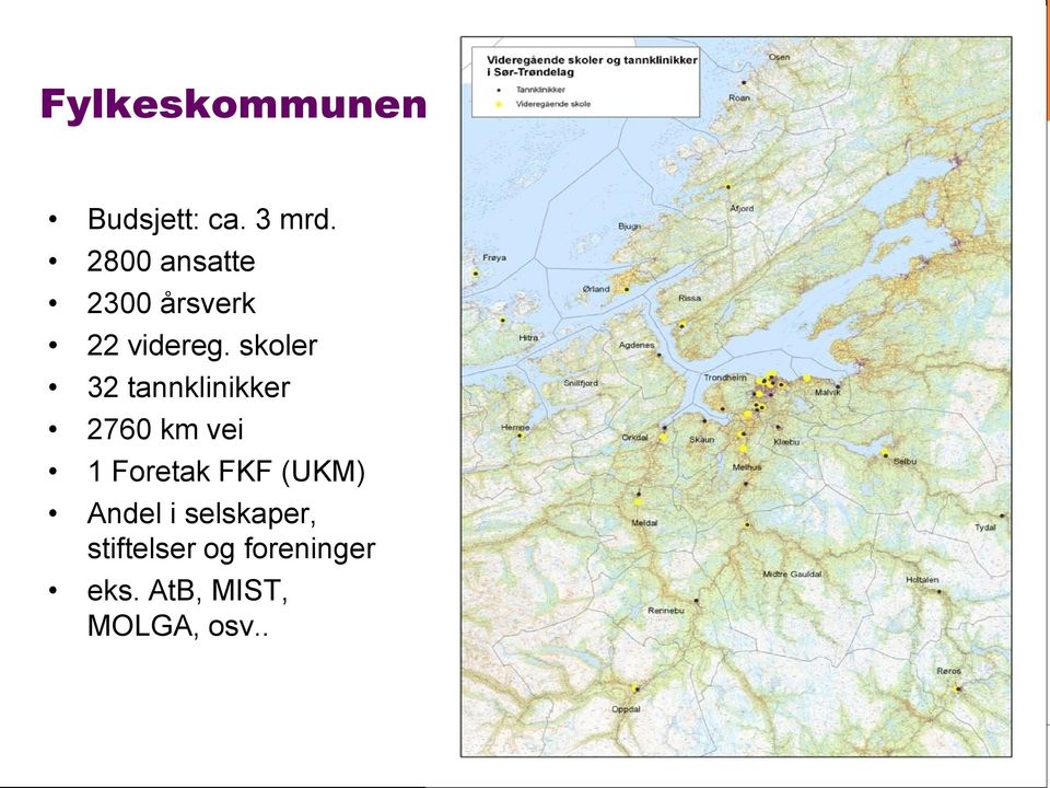 skoler 32 tannklinikker 2760 km vei 1 Foretak FKF