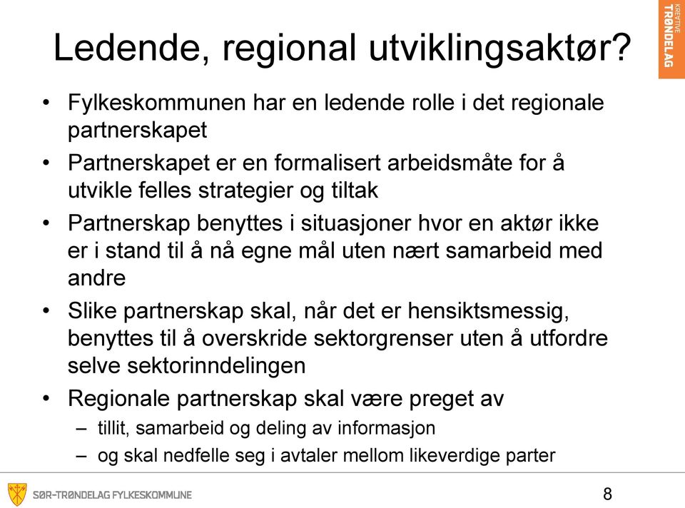 og tiltak Partnerskap benyttes i situasjoner hvor en aktør ikke er i stand til å nå egne mål uten nært samarbeid med andre Slike partnerskap