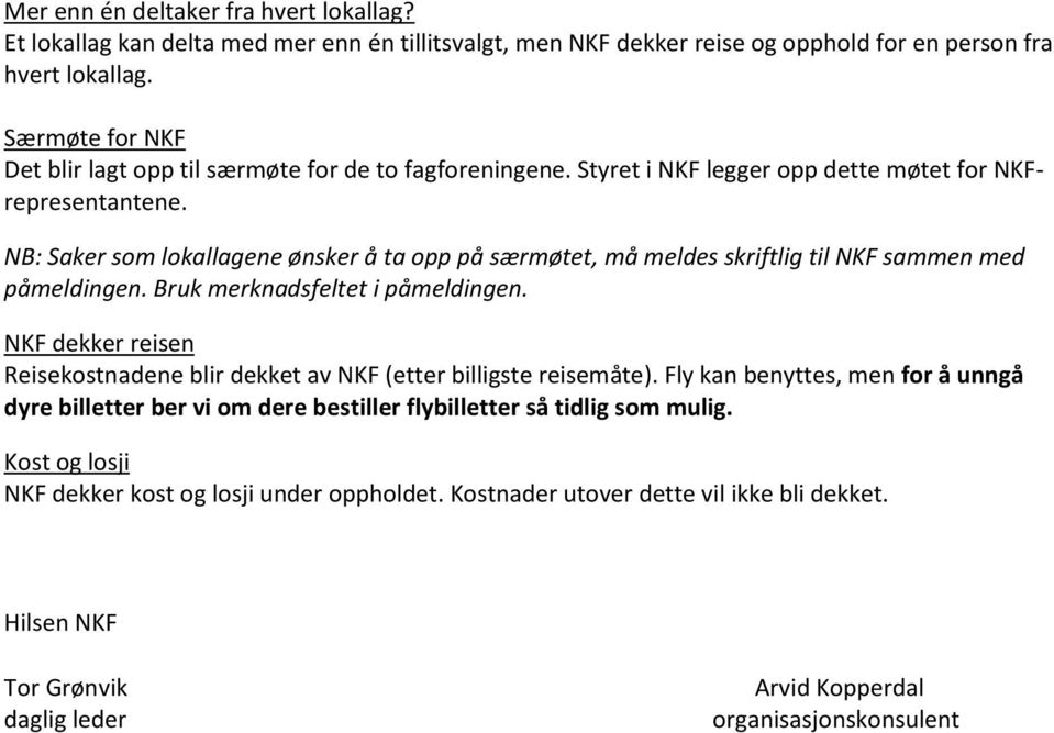 NB: Saker som lokallagene ønsker å ta opp på særmøtet, må meldes skriftlig til NKF sammen med påmeldingen. Bruk merknadsfeltet i påmeldingen.