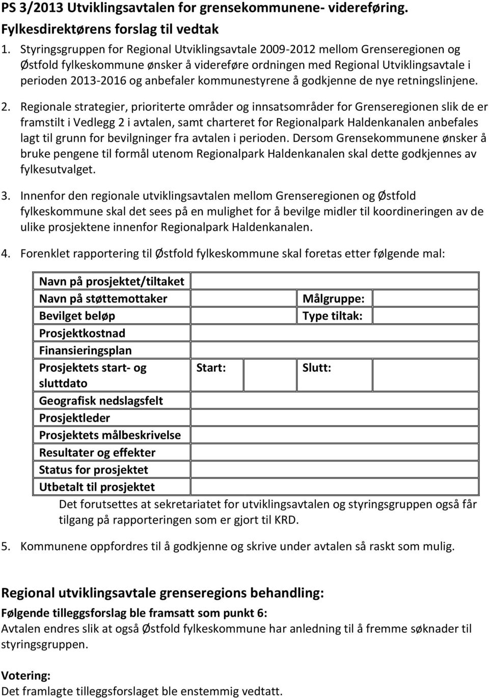 kommunestyrene å godkjenne de nye retningslinjene. 2.