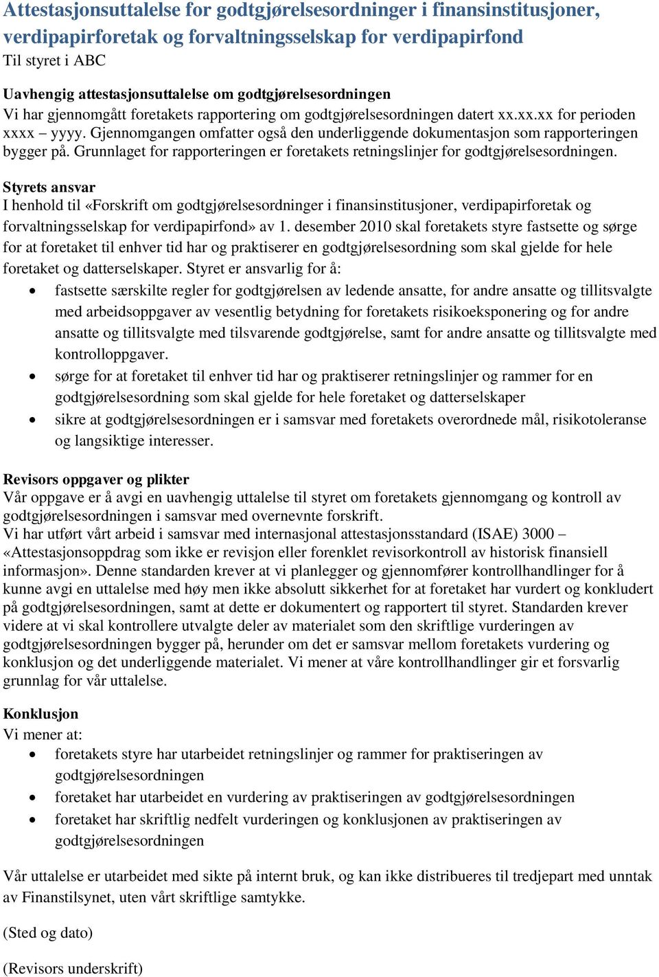 Grunnlaget for rapporteringen er foretakets retningslinjer for godtgjørelsesordningen.