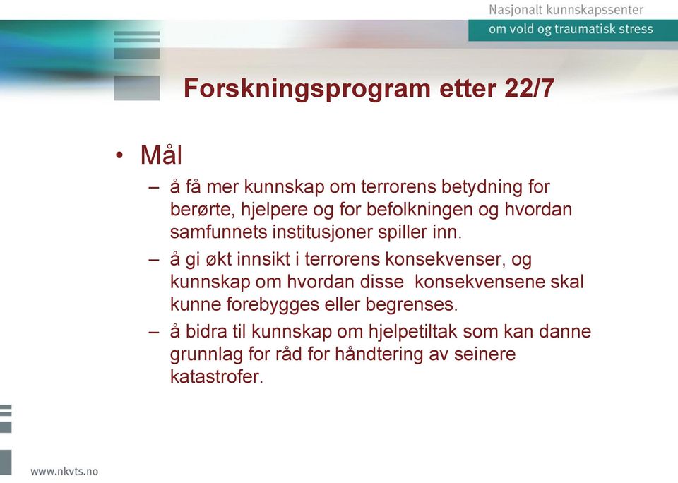 å gi økt innsikt i terrorens konsekvenser, og kunnskap om hvordan disse konsekvensene skal kunne