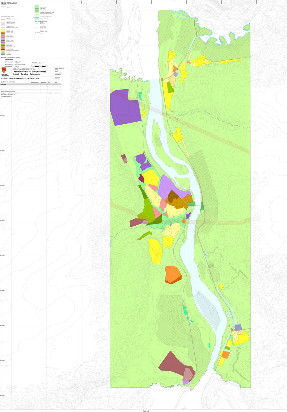 Kombinerte formål sjø og vassdrag - nåværende Angitthensyngrense Felles for kommuneplan PBL 1985 og 2008 Angitthensynsone - Hensyn landbruk Planområde Angitthensynsone - Hensyn landskap Planens