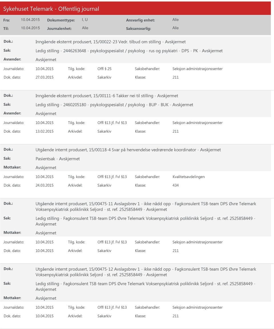 stilling - 2460205180 - psykologspesialist / psykolog - BUP - BUK - Dok. dato: 13.02.2015 Arkivdel: Sakarkiv Utgående internt produsert, 15/00118-4 Svar på henvendelse vedrørende koordinator - Pasientsak - Kvalitetsavdelingen Dok.