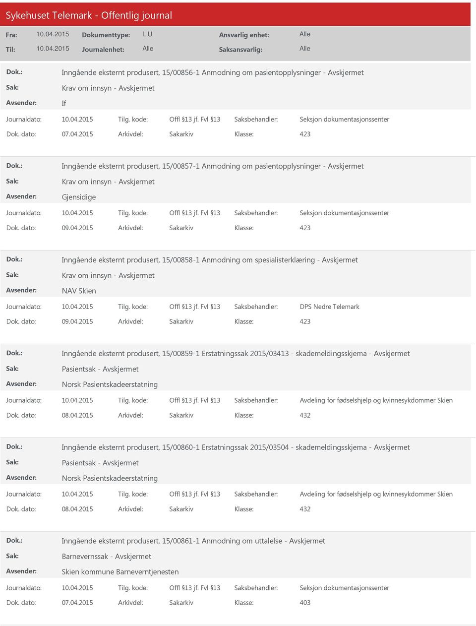 2015 Arkivdel: Sakarkiv Inngående eksternt produsert, 15/00858-1 Anmodning om spesialisterklæring - Krav om innsyn - NAV Skien DPS Nedre Telemark Dok. dato: 09.04.