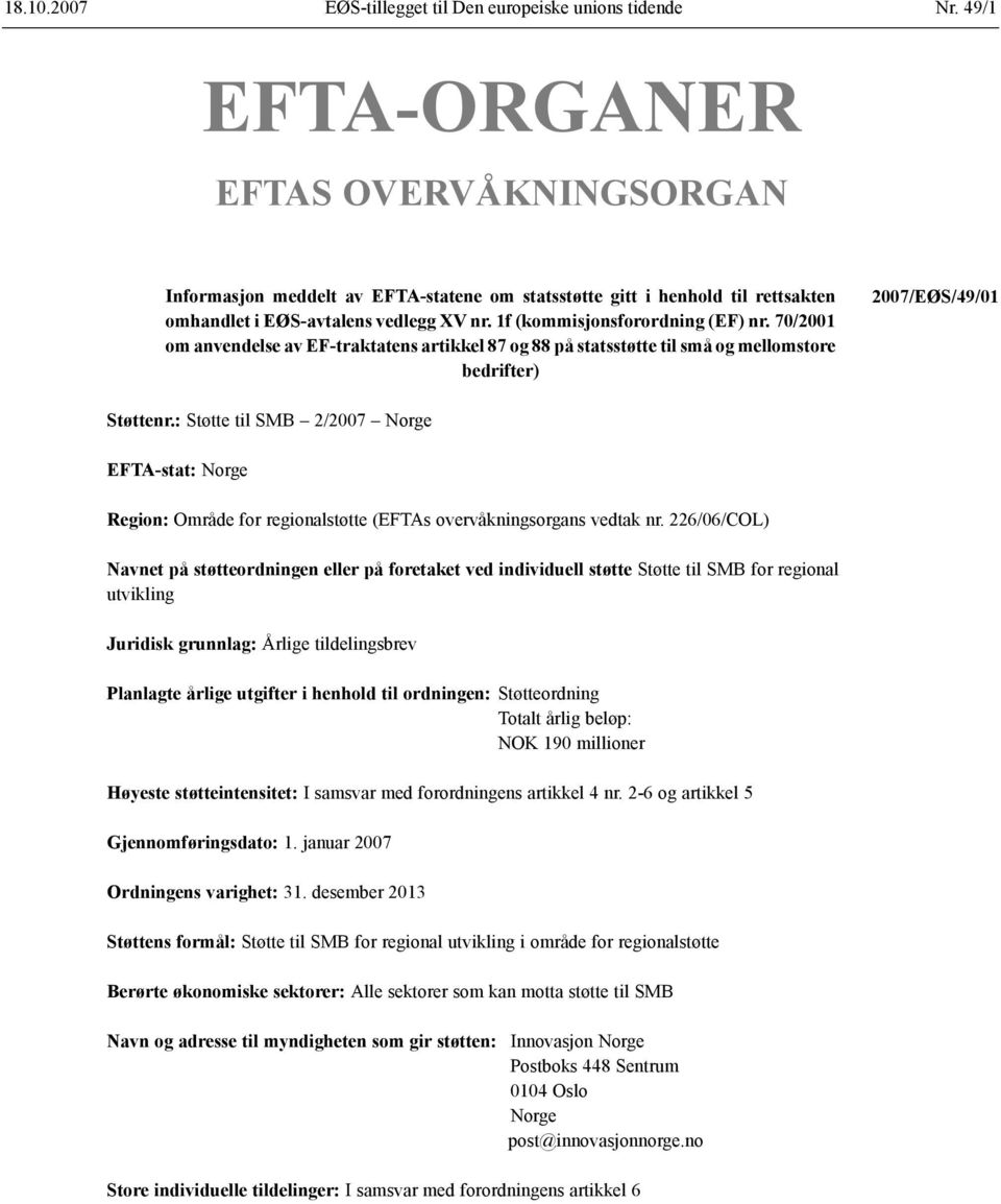 70/2001 om anvendelse av EF-traktatens artikkel 87 og 88 på statsstøtte til små og mellomstore bedrifter) 2007/EØS/49/01 Støttenr.