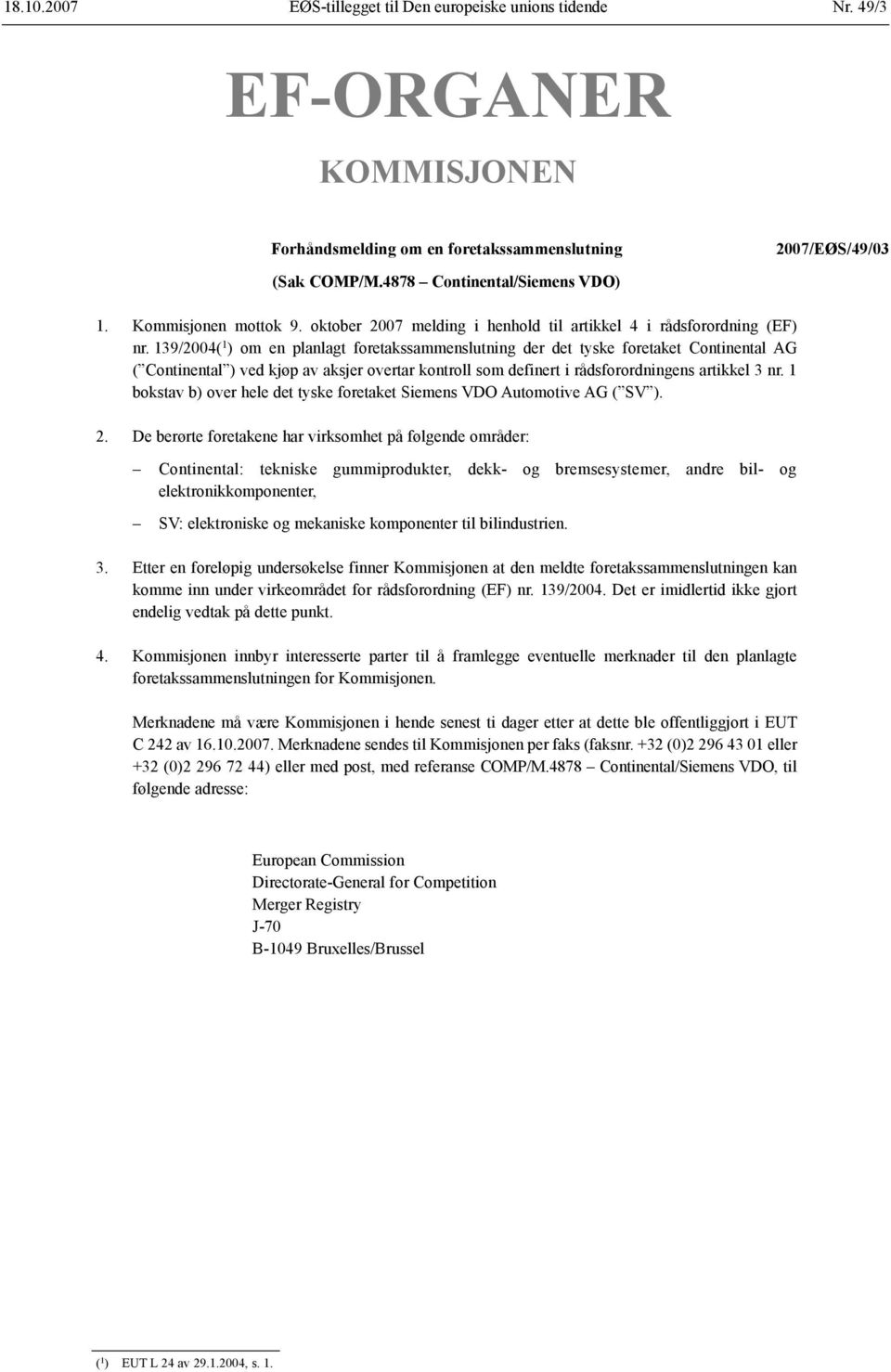 139/2004( 1 ) om en planlagt foretakssammenslutning der det tyske foretaket Continental AG ( Continental ) ved kjøp av aksjer overtar kontroll som definert i rådsforordningens artikkel 3 nr.