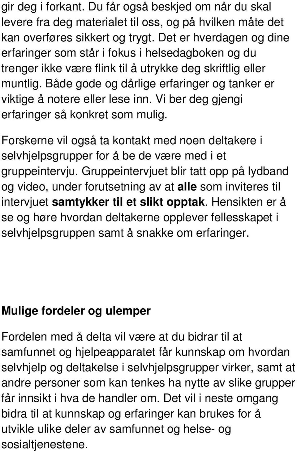 Både gode og dårlige erfaringer og tanker er viktige å notere eller lese inn. Vi ber deg gjengi erfaringer så konkret som mulig.