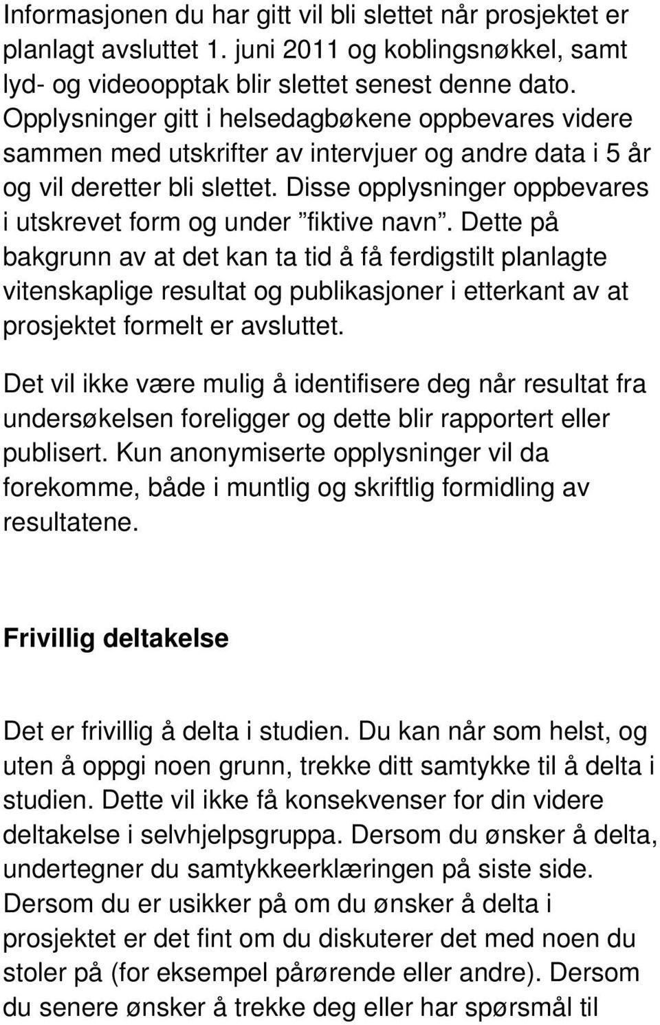 Disse opplysninger oppbevares i utskrevet form og under fiktive navn.