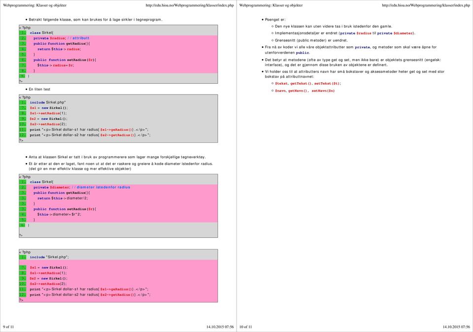 print "<p>sirkel dollar-s1 har radius{$s1->geradius()}.</p>"; 12. print "<p>sirkel dollar-s2 har radius{$s2->getradius()}.