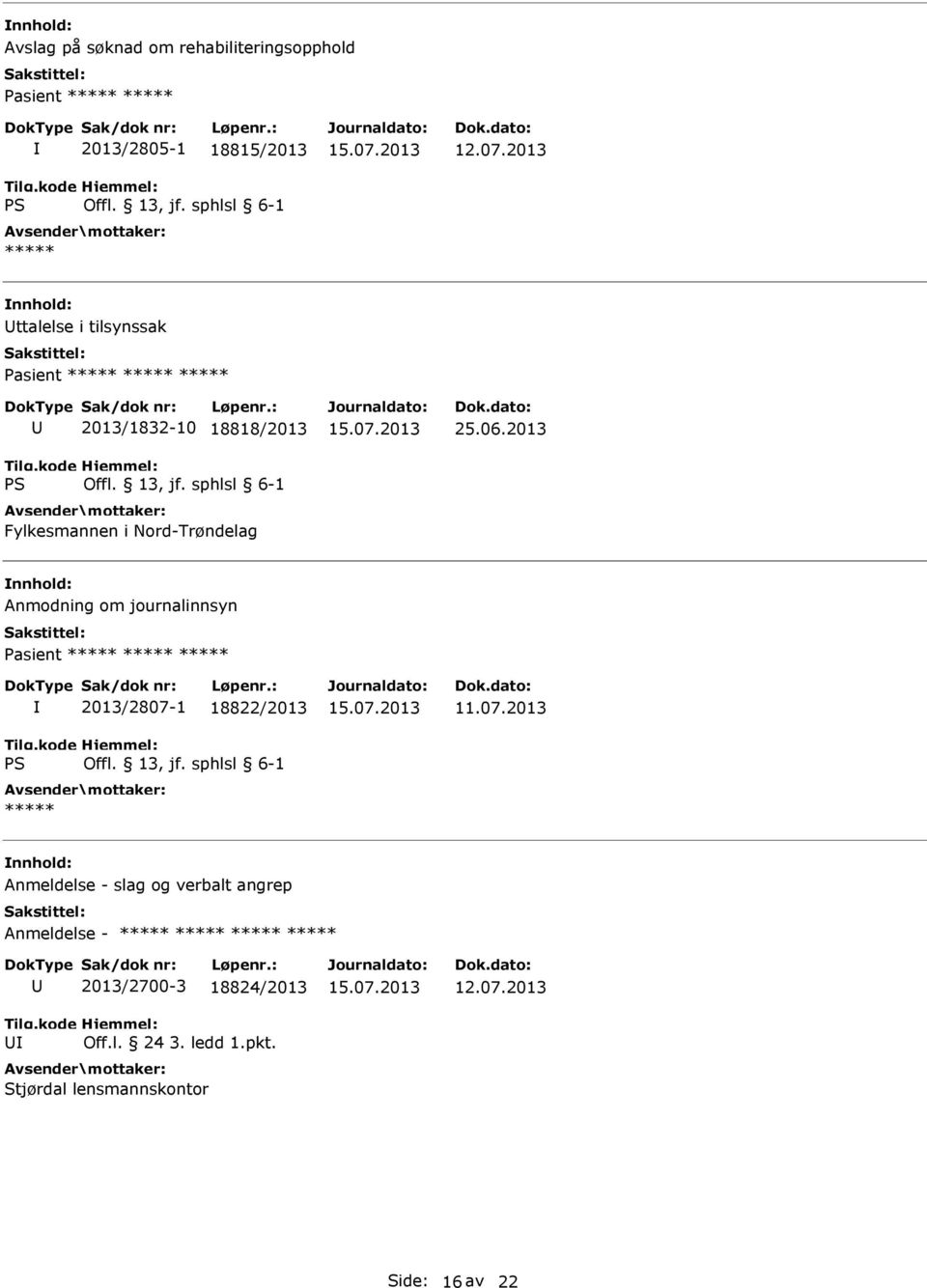 2013 Anmodning om journalinnsyn Pasient ***** ***** ***** 2013/2807-1 18822/2013 ***** Anmeldelse - slag og