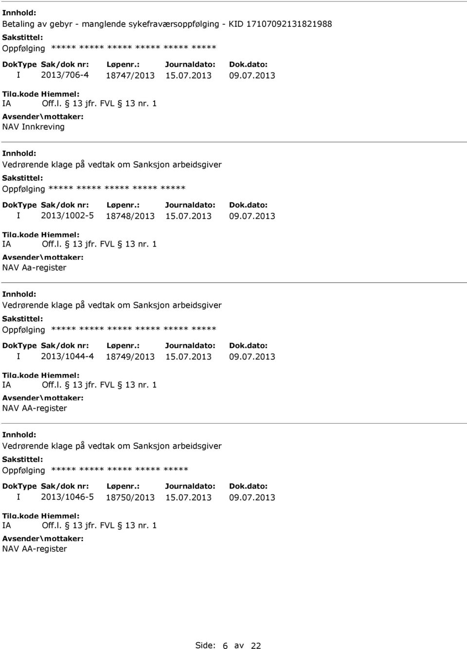 Aa-register Vedrørende klage på vedtak om Sanksjon arbeidsgiver Oppfølging ***** ***** ***** ***** ***** ***** A 2013/1044-4 18749/2013 NAV